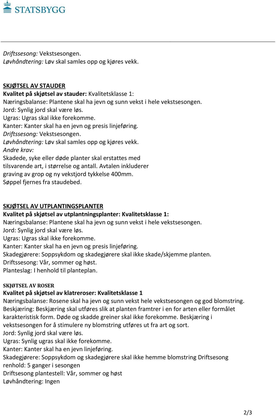 Avtalen inkluderer graving av grop og ny vekstjord tykkelse 400mm. Søppel fjernes fra staudebed.