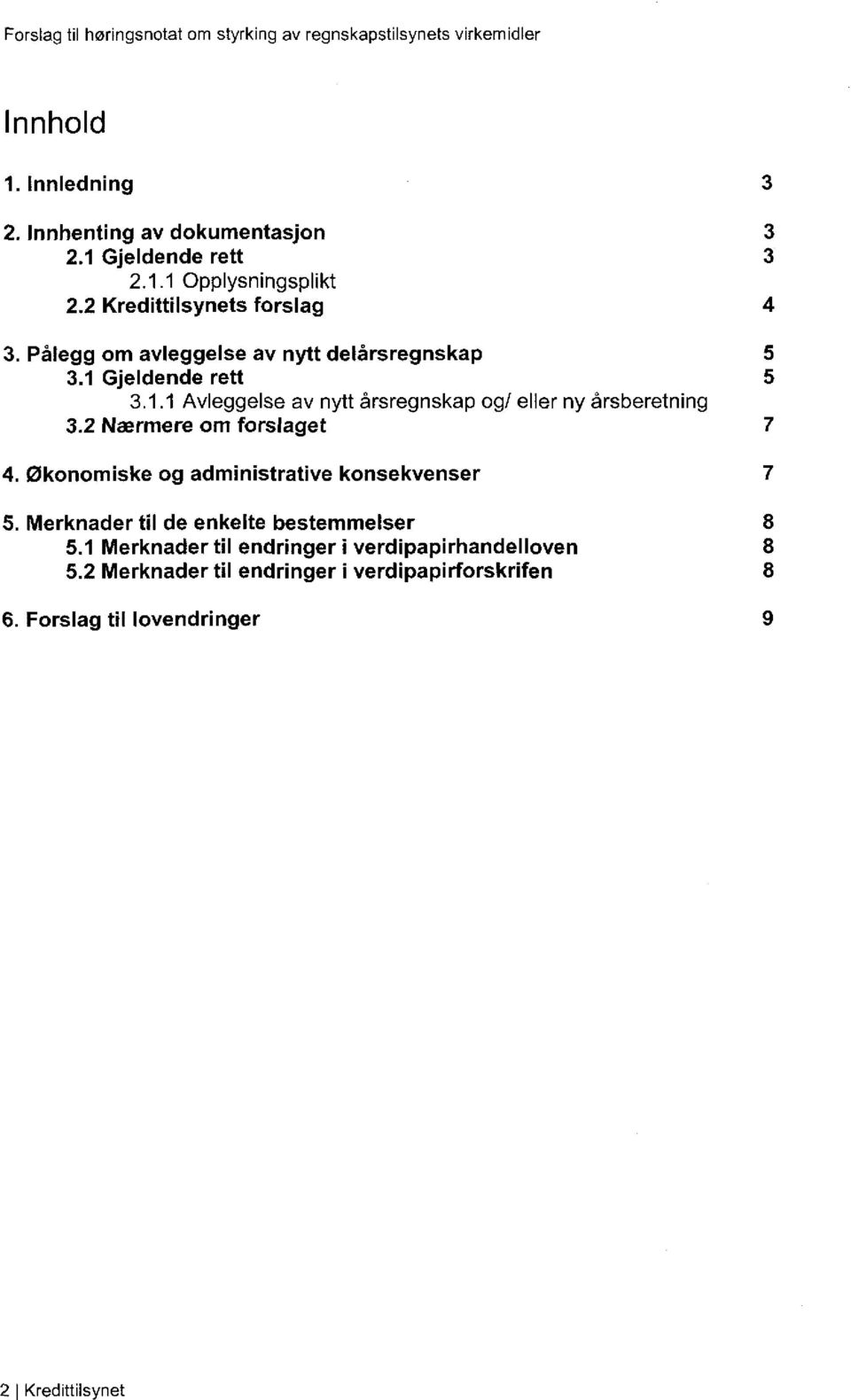 eller ny årsberetning 3.2 Nærmere om forslaget 7 4. Økonomiske og administrative konsekvenser 7 5. Merknader til de enkelte bestemmelser 8 5.