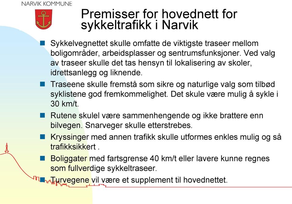 Traseene skulle fremstå som sikre og naturlige valg som tilbød syklistene god fremkommelighet. Det skule være mulig å sykle i 30 km/t.