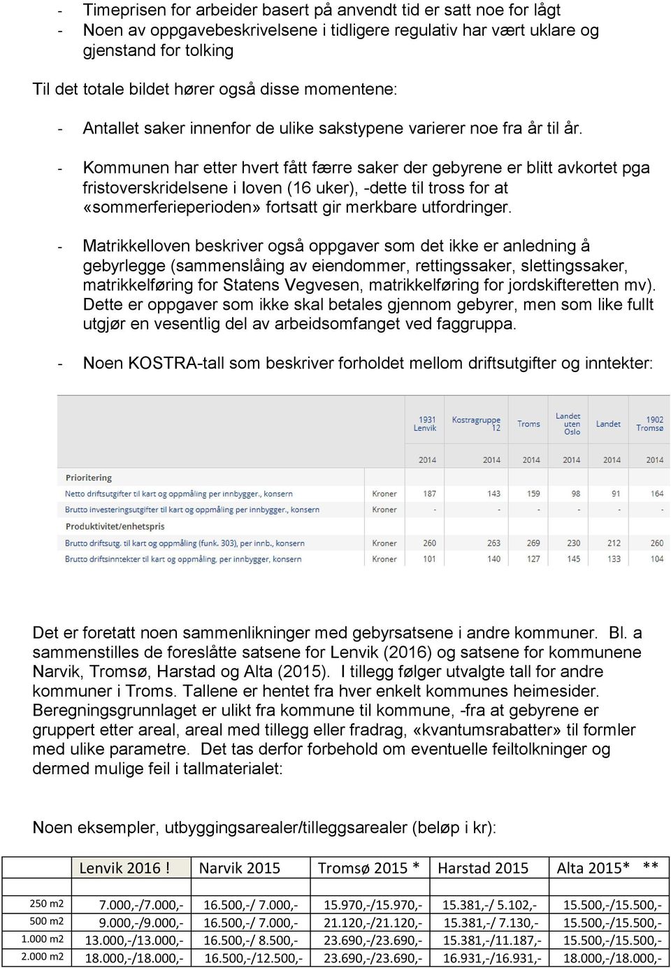 - Kommunen har etter hvert fått færre saker der gebyrene er blitt avkortet pga fristoverskridelsene i Ioven (16 uker), -dette til tross for at «sommerferieperioden» fortsatt gir merkbare utfordringer.