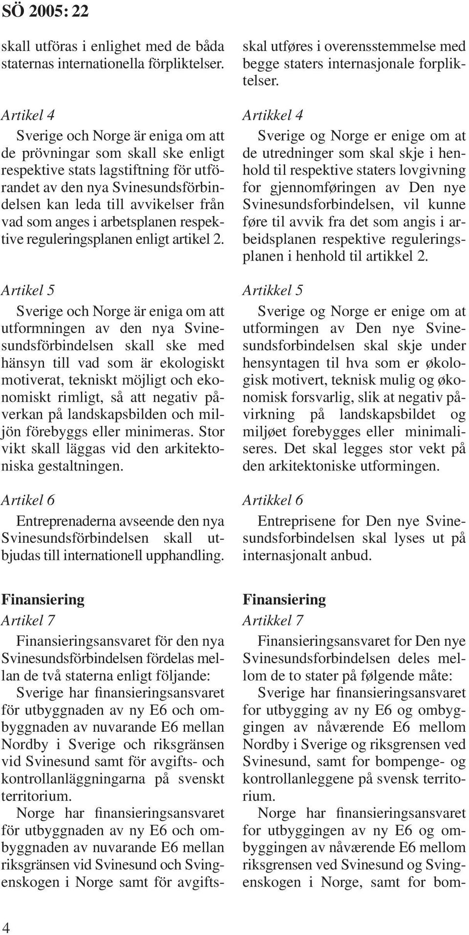 anges i arbetsplanen respektive reguleringsplanen enligt artikel 2.