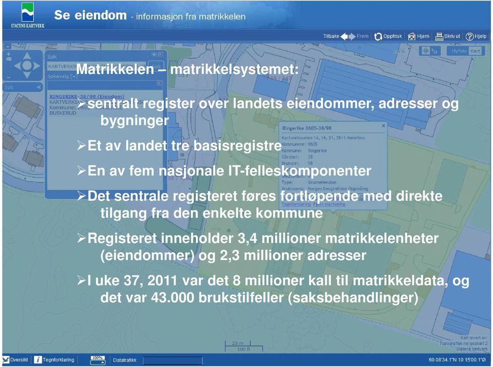 tilgang fra den enkelte kommune Registeret inneholder 3,4 millioner matrikkelenheter (eiendommer) og 2,3