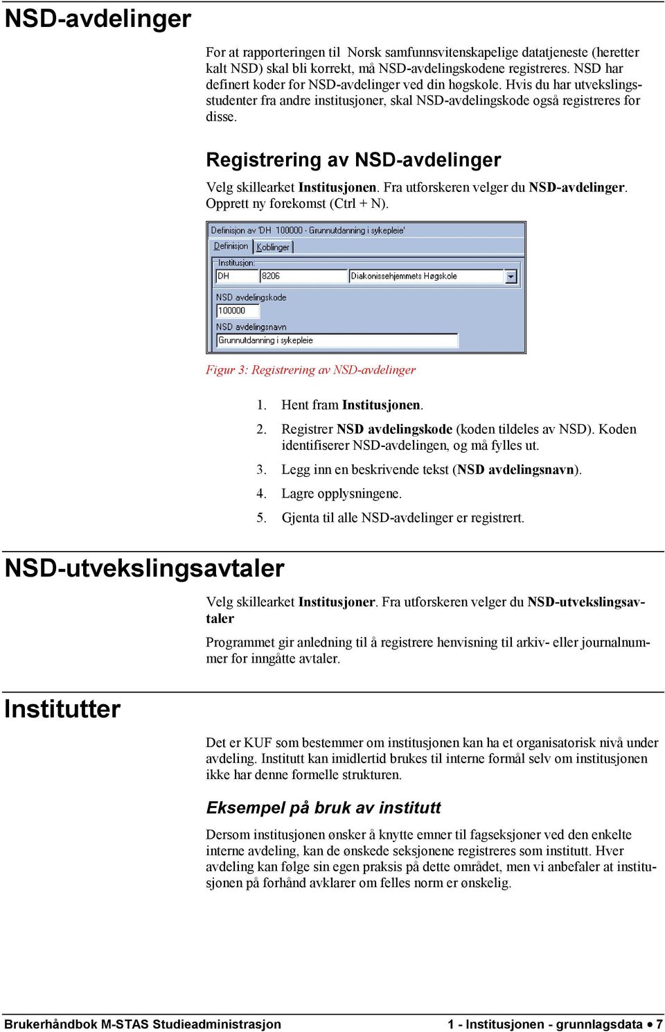 Registrering av NSD-avdelinger Velg skillearket Institusjonen. Fra utforskeren velger du NSD-avdelinger. Opprett ny forekomst (Ctrl + N).