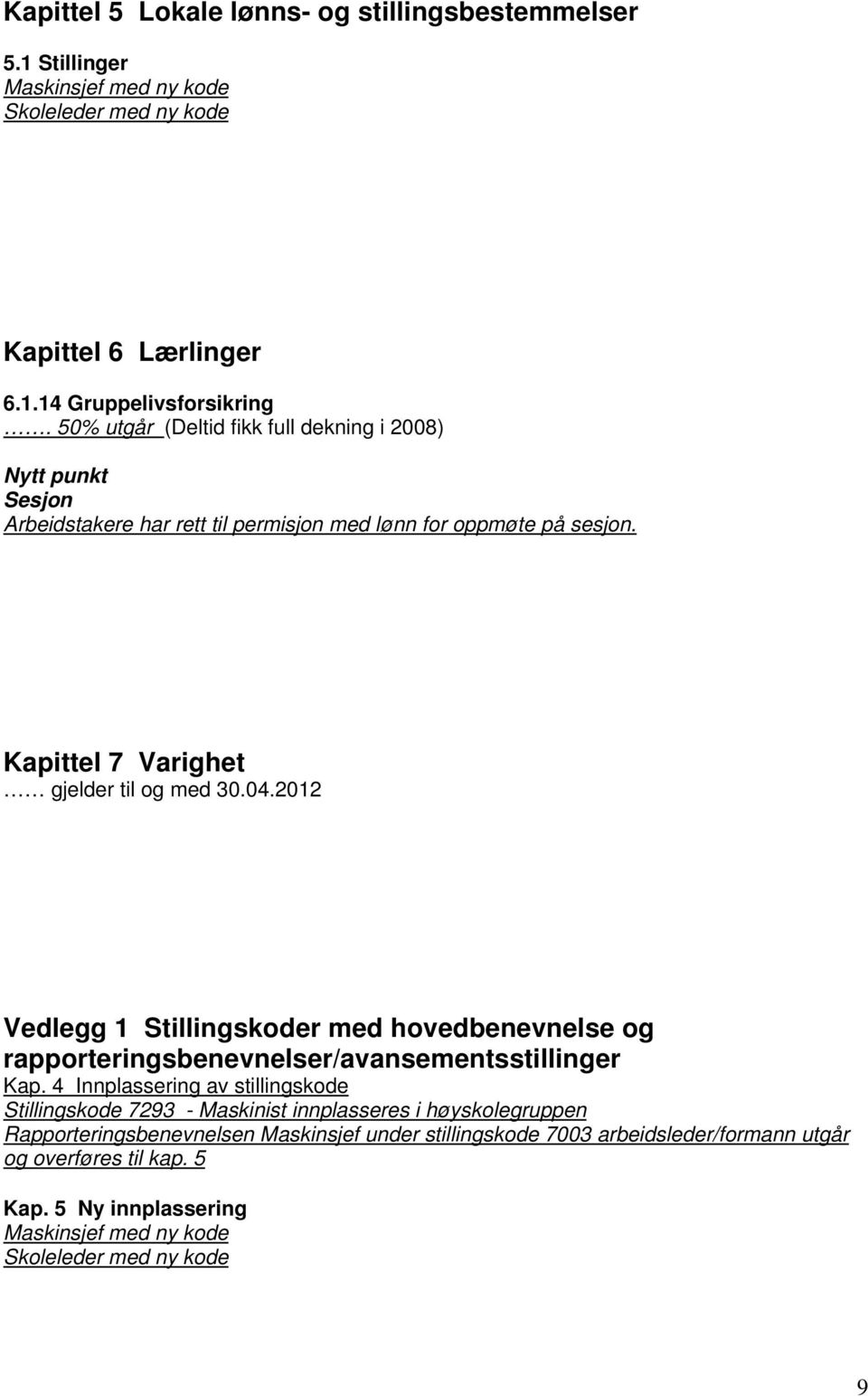 2012 Vedlegg 1 Stillingskoder med hovedbenevnelse og rapporteringsbenevnelser/avansementsstillinger Kap.