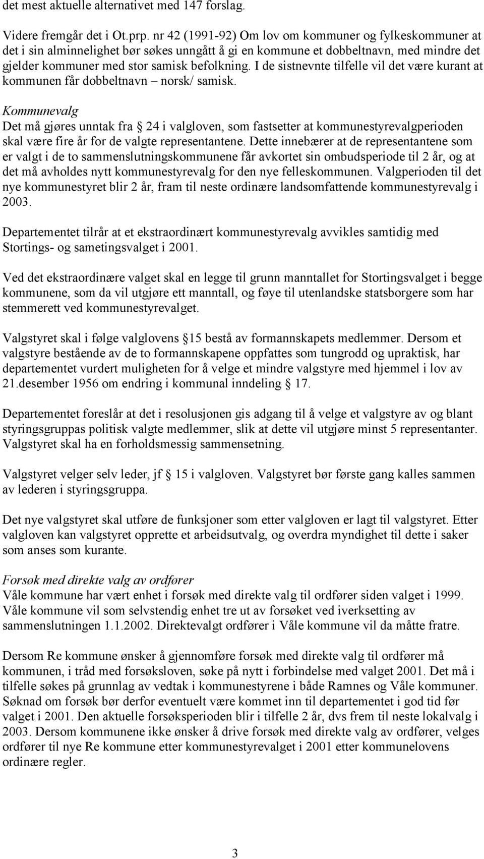 I de sistnevnte tilfelle vil det være kurant at kommunen får dobbeltnavn norsk/ samisk.