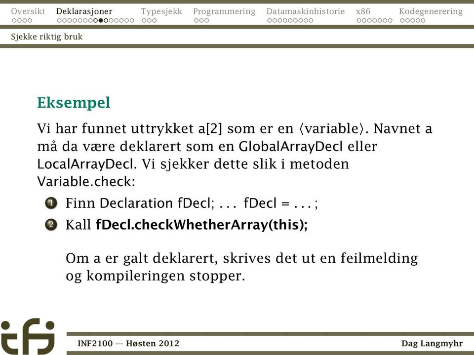 Vi sjekker dette slik i metoden Variable.check: 1 Finn Declaration fdecl;... fdecl =.