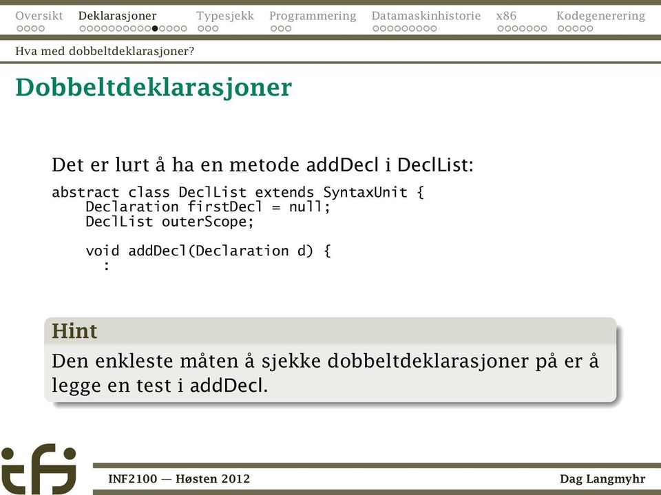 class DeclList extends SyntaxUnit { Declaration firstdecl = null; DeclList