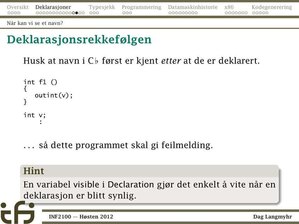 er deklarert. int f1 () { outint(v); int v; :.
