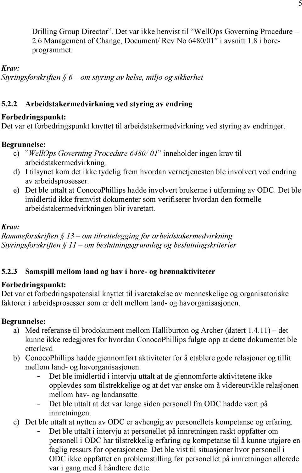 2 Arbeidstakermedvirkning ved styring av endring Forbedringspunkt: Det var et forbedringspunkt knyttet til arbeidstakermedvirkning ved styring av endringer.