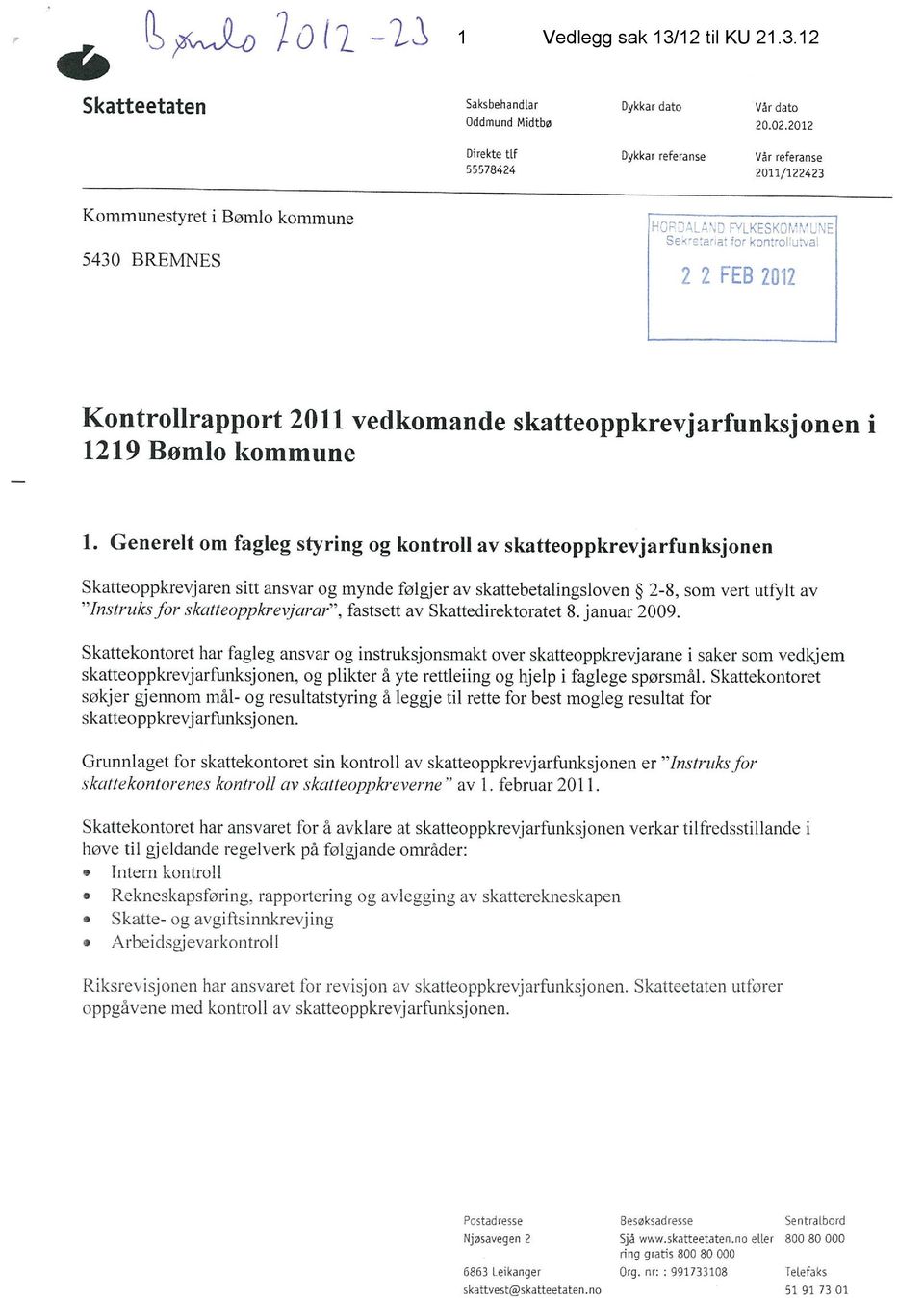 12 Direkte tlf Dykkar referanse Vår referanse 55578424 2011/122423 Kommunestyret i Bomlo kommune HOP _r,g Pt LKESKOMMUNE Seçs:ar at for kontrollwval 5430 BREMNES 22 FEB 2012 Kontrolirapport 2011