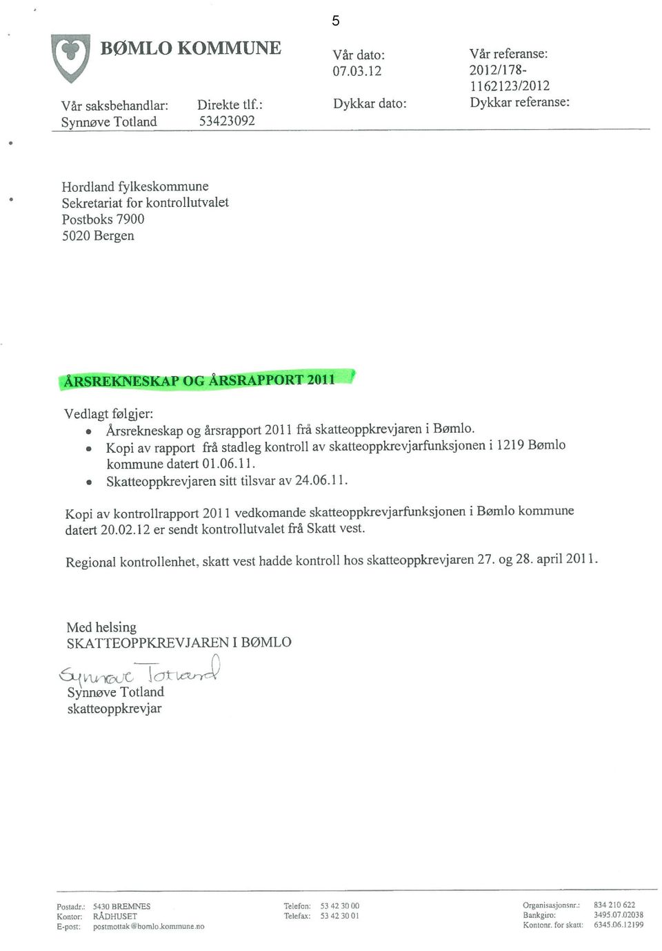 årsrapport 2011 fra skatteoppkrevjaren i Bomlo. Kopi av rapport frå stadleg kontroll av skatteoppkrevjarfunksjonen i 1219 Bømlo kommune datert 01.06.11. Skatteoppkrevjaren sitt tilsvar av 24.06.11. Kopi av kontrolirapport 2011 vedkomande skatteoppkrevjarfunksjonen i Bømlo kommune datert 20.