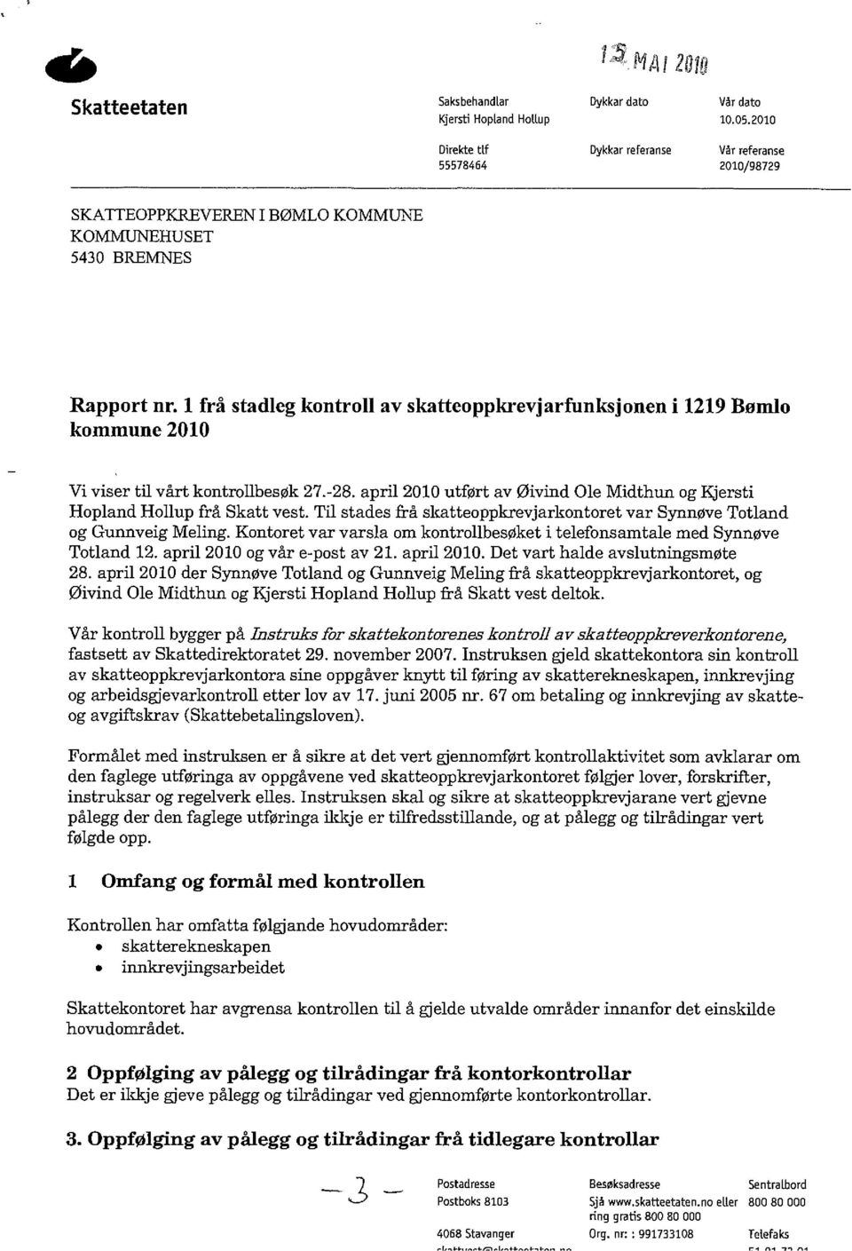 1 frå stadleg kontroll av skatteoppkrevjarfunksjonen i 1219 Bonilo kommune 2010 Vi viser til vårt kontrolibesøk 27.-28.