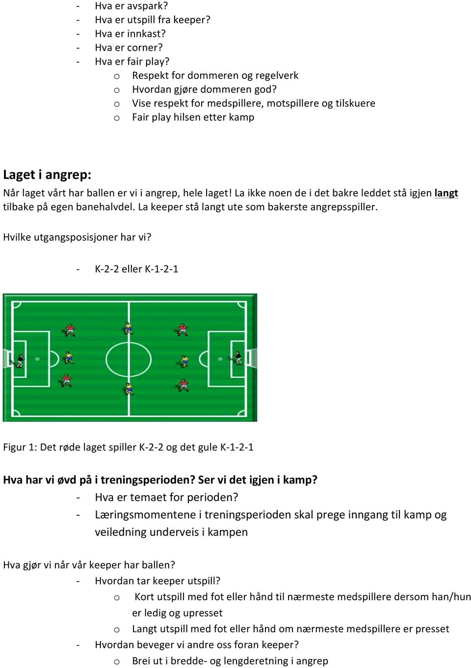 La ikke nen de i det bakre leddet stå igjen langt tilbake på egen banehalvdel. La keeper stå langt ute sm bakerste angrepsspiller. Hvilke utgangspsisjner har vi?