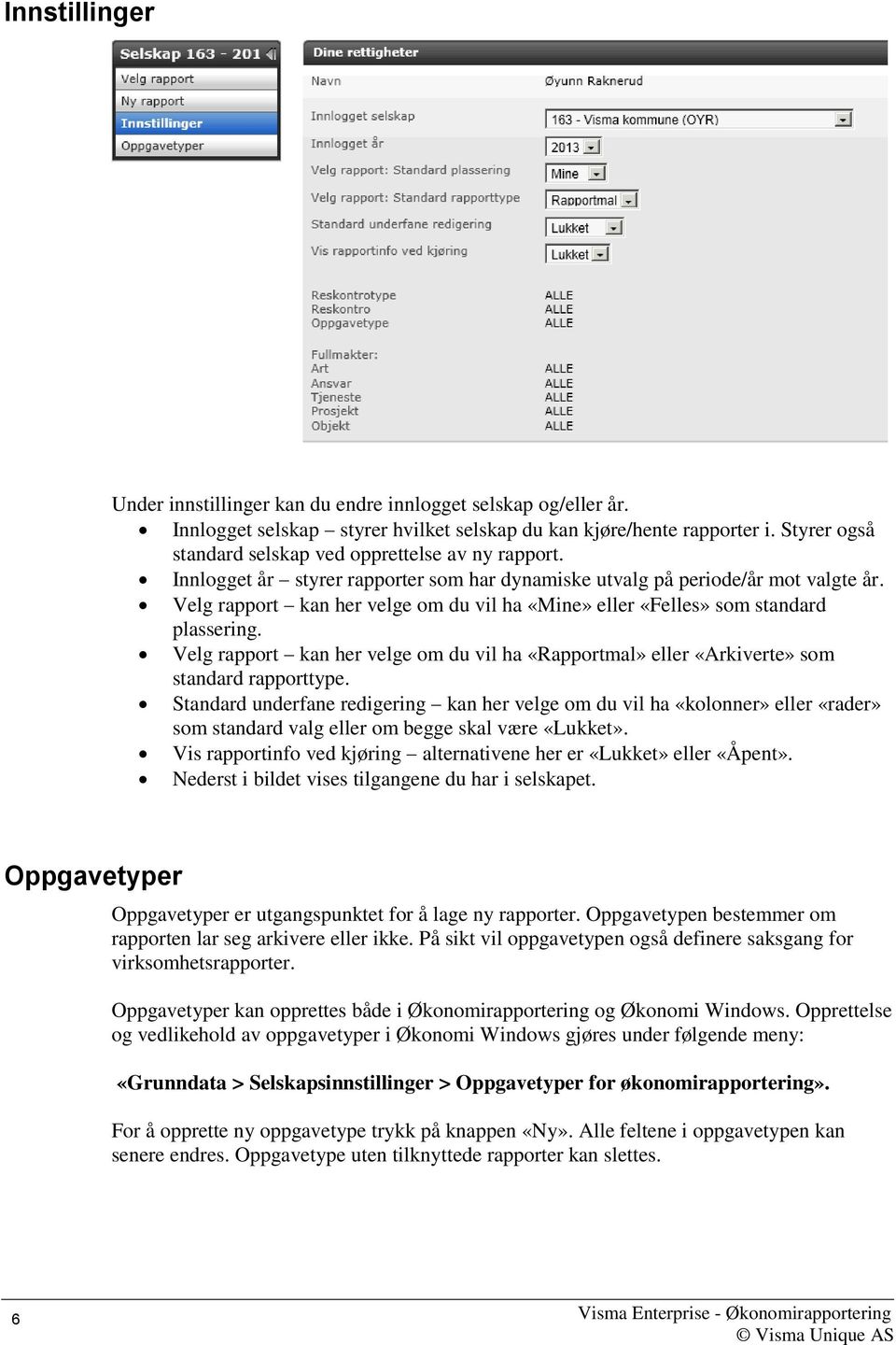 Velg rapport kan her velge om du vil ha «Mine» eller «Felles» som standard plassering. Velg rapport kan her velge om du vil ha «Rapportmal» eller «Arkiverte» som standard rapporttype.