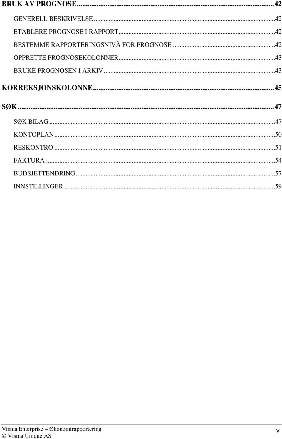 ..43 BRUKE PROGNOSEN I ARKIV...43 KORREKSJONSKOLONNE... 45 SØK... 47 SØK BILAG.