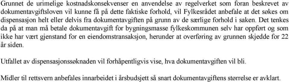 Det tenkes da på at man må betale dokumentavgift for bygningsmasse fylkeskommunen selv har oppført og som ikke har vært gjenstand for en eiendomstransaksjon, herunder at