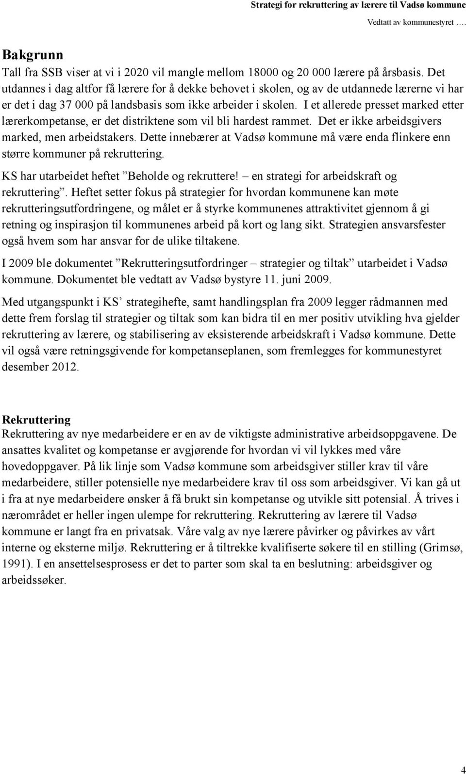 I et allerede presset marked etter lærerkompetanse, er det distriktene som vil bli hardest rammet. Det er ikke arbeidsgivers marked, men arbeidstakers.