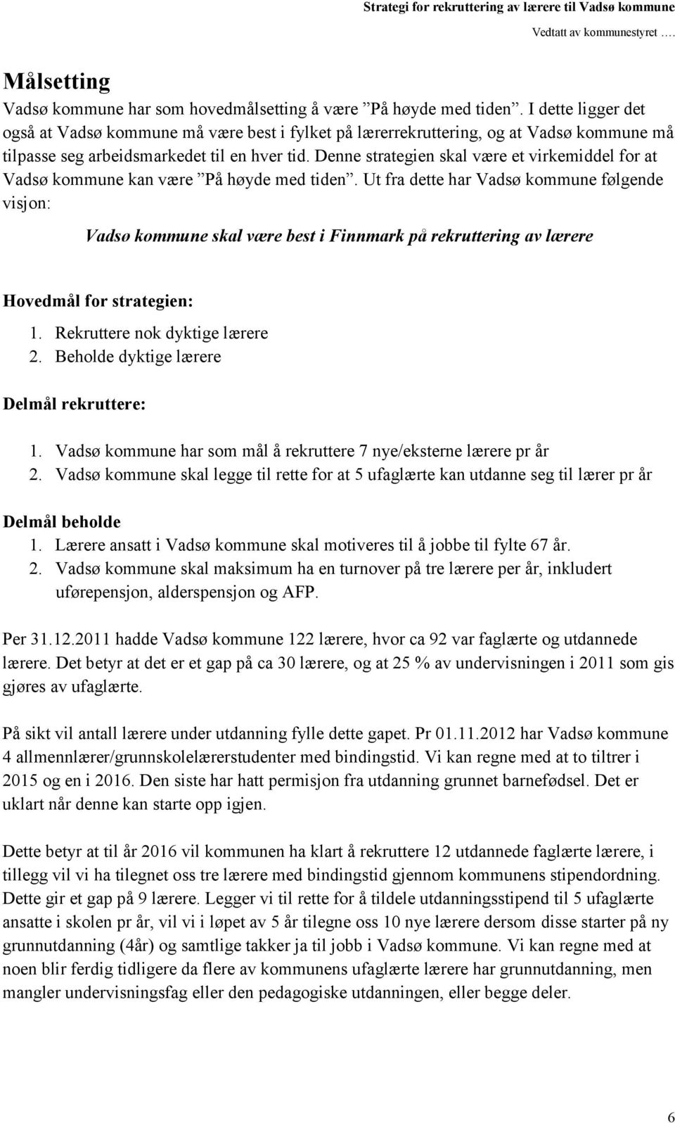 Denne strategien skal være et virkemiddel for at Vadsø kommune kan være På høyde med tiden.