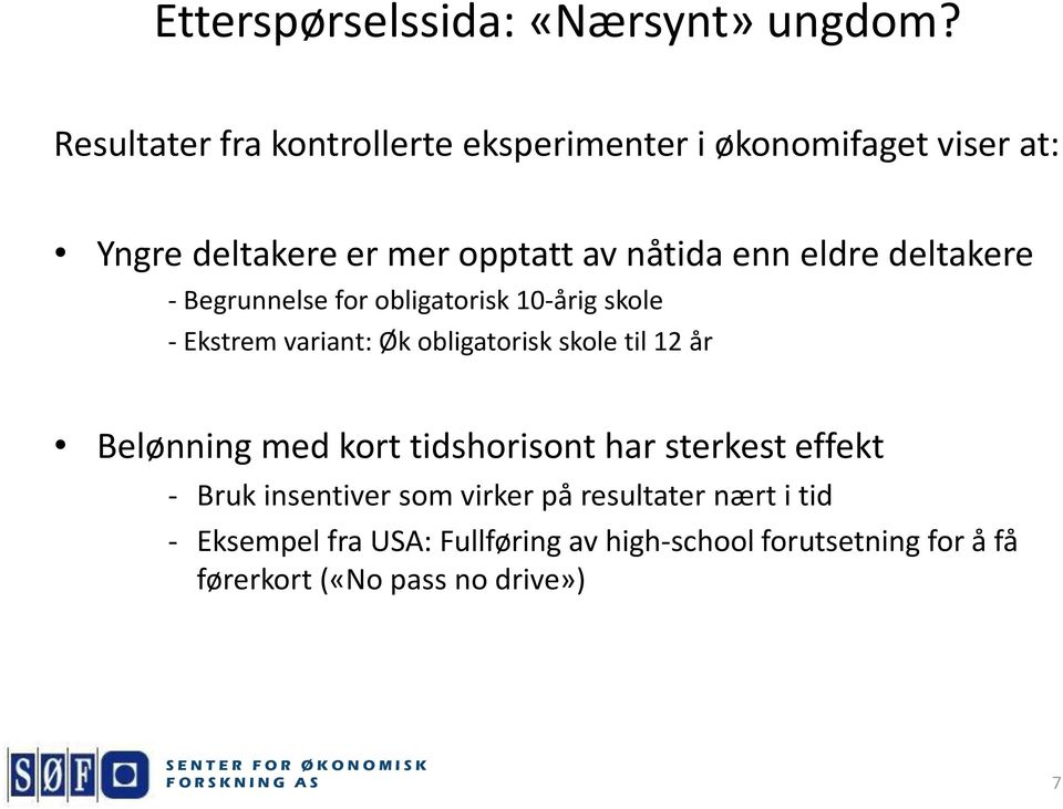 deltakere - Begrunnelse for obligatorisk 10-årig skole - Ekstrem variant: Øk obligatorisk skole til 12 år Belønning med