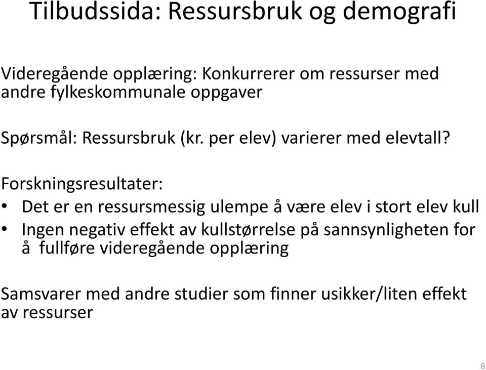 Forskningsresultater: Det er en ressursmessig ulempe å være elev i stort elev kull Ingen negativ effekt av