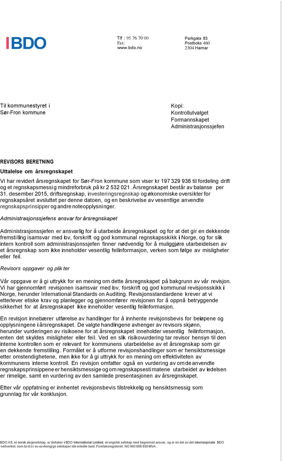 årsregnskapet for Sør-Fron kommune som viser kr 197 329 936 til fordeling drift og et regnskapsmessi g mindreforbruk på kr 2 532 021. Årsregnskapet består av balanse per 31.