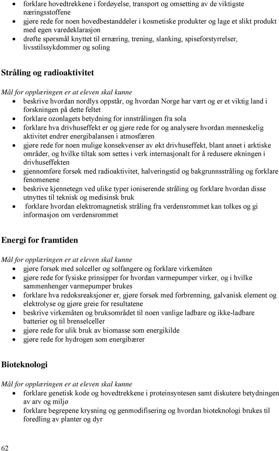 har vært og er et viktig land i forskningen på dette feltet forklare ozonlagets betydning for innstrålingen fra sola forklare hva drivhuseffekt er og gjøre rede for og analysere hvordan menneskelig