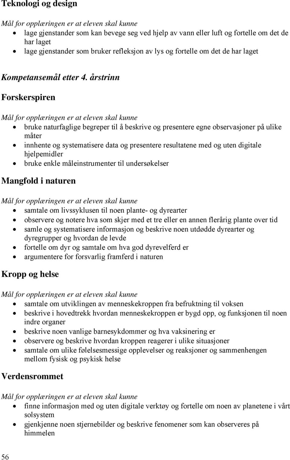 årstrinn Forskerspiren bruke naturfaglige begreper til å beskrive og presentere egne observasjoner på ulike måter innhente og systematisere data og presentere resultatene med og uten digitale