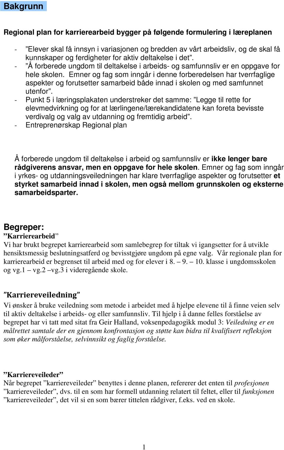 Emner og fag som inngår i denne forberedelsen har tverrfaglige aspekter og forutsetter samarbeid både innad i skolen og med samfunnet utenfor.