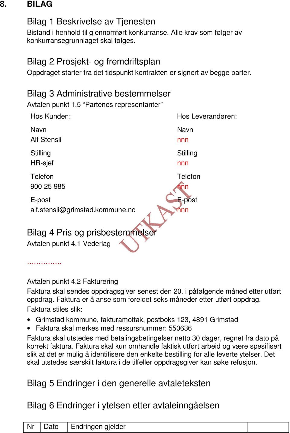 5 Partenes representanter Hos Kunden: Navn Alf Stensli Stilling HR-sjef Telefon 900 25 985 E-post alf.stensli@grimstad.kommune.