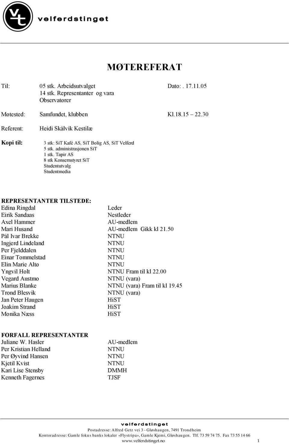 Tapir AS 8 stk SiT Studentutvalg Studentmedia REPRESENTANTER TILSTEDE: Edina Ringdal Leder Eirik Sandaas Nestleder Axel Hammer AU-medlem Mari Husand AU-medlem Gikk kl 21.