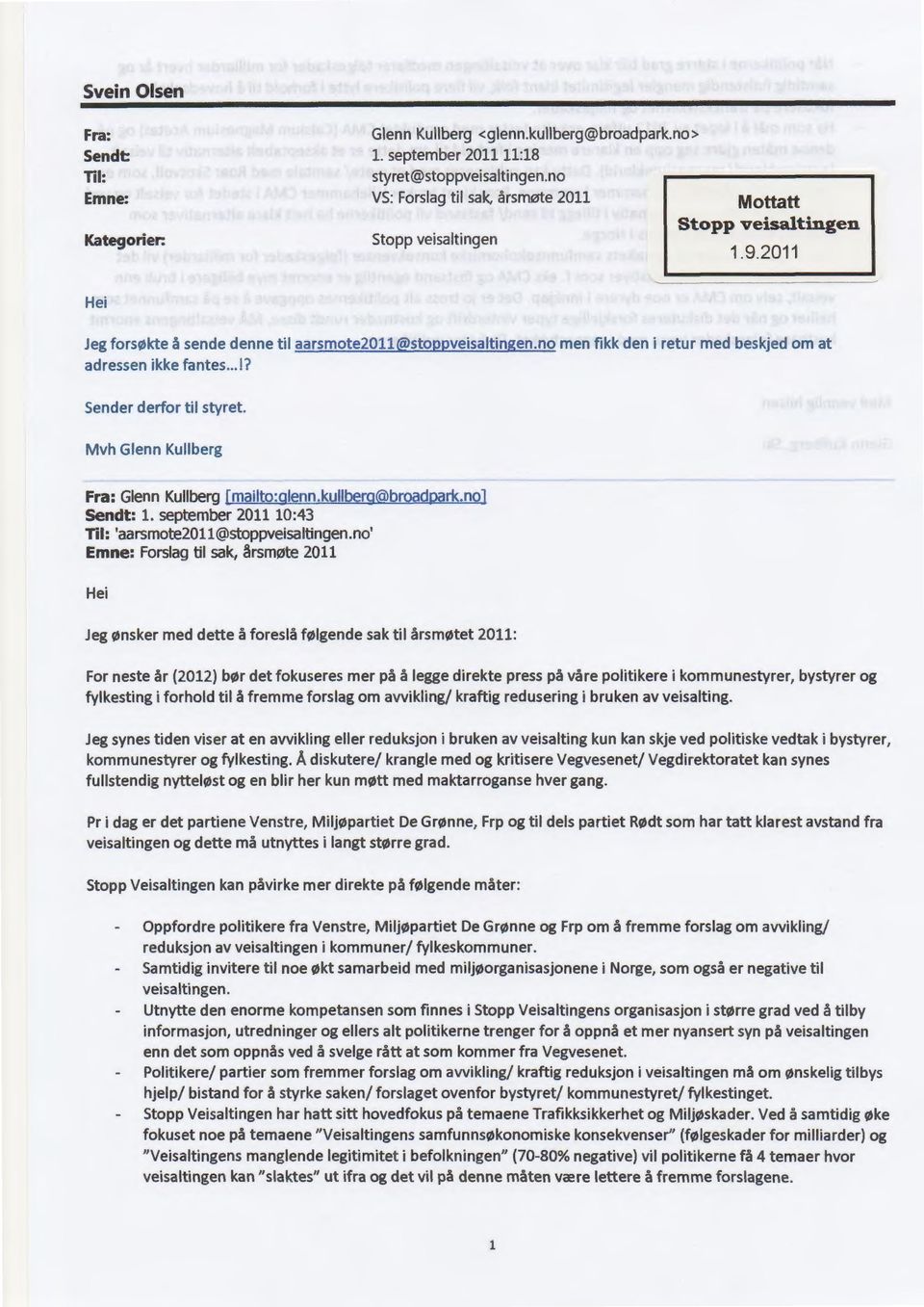 no men fikk den i retur med beskjed om at adressen ikke fantes...!? Sender derfor til styret. Mvh Glenn Kullberg Fra: Glenn Kullberg [mailto:glenn.kullberg@broadpark.no] Sendt: 1.