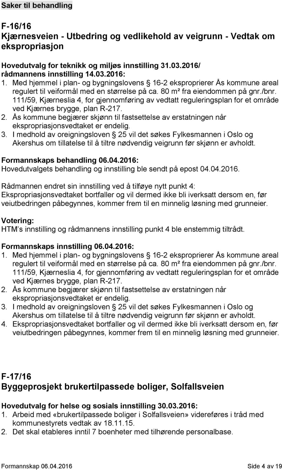 111/59, Kjærneslia 4, for gjennomføring av vedtatt reguleringsplan for et område ved Kjærnes brygge, plan R-217. 2.