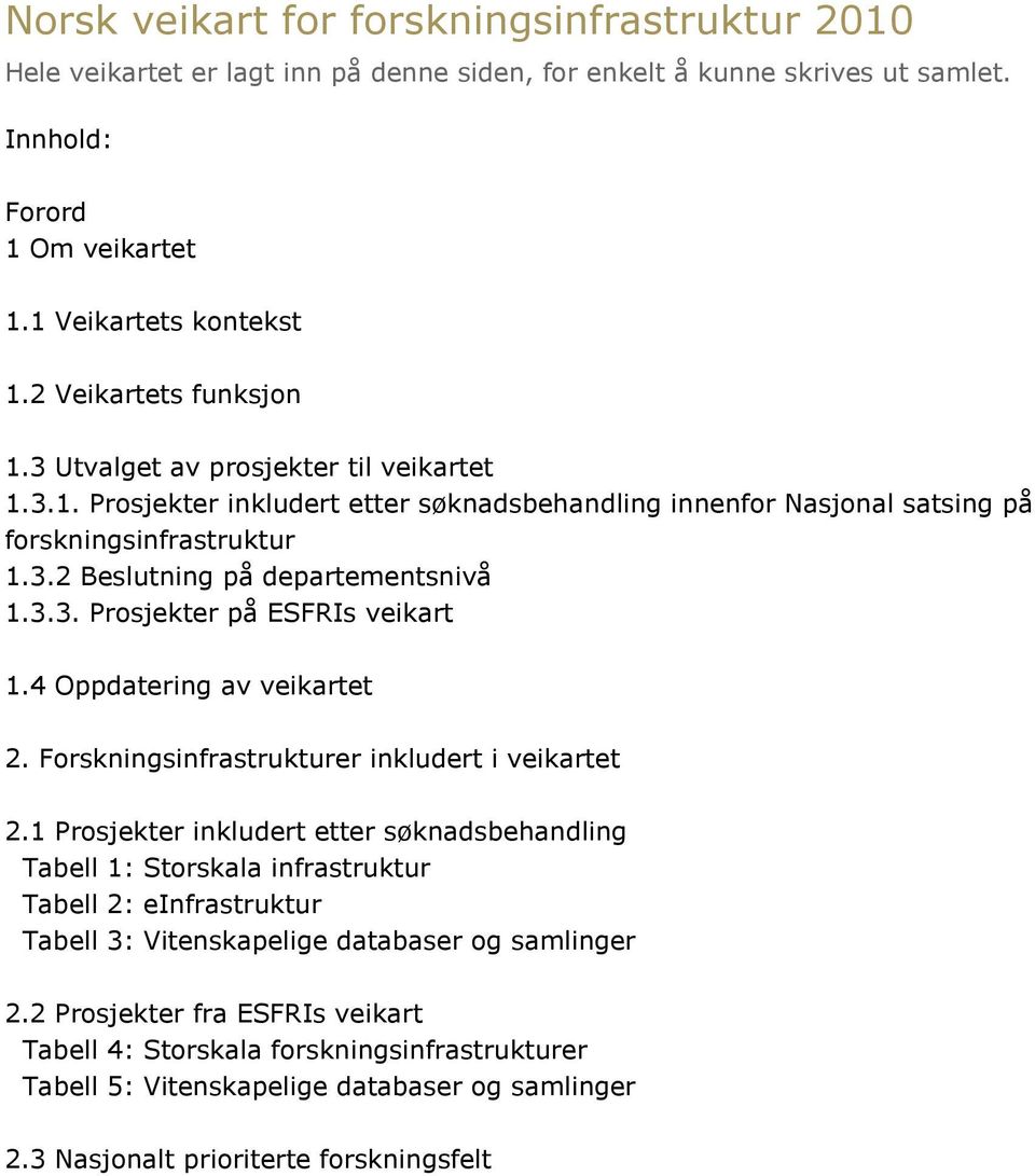 3.3. Prosjekter på ESFRIs veikart 1.4 Oppdatering av veikartet 2. Forskningsinfrastrukturer inkludert i veikartet 2.