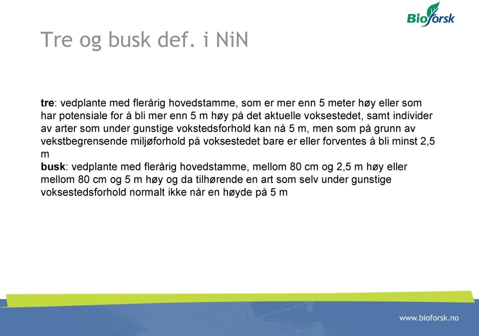 aktuelle voksestedet, samt individer av arter som under gunstige vokstedsforhold kan nå 5 m, men som på grunn av vekstbegrensende