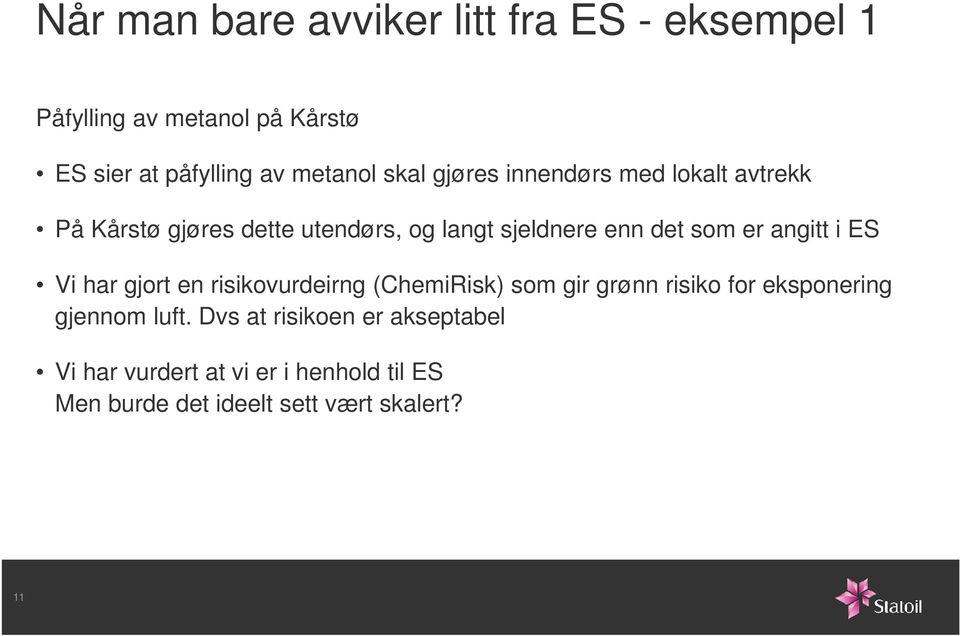 angitt i ES Vi har gjort en risikovurdeirng (ChemiRisk) som gir grønn risiko for eksponering gjennom luft.