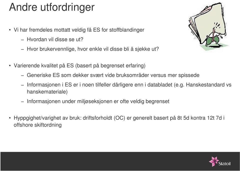 Varierende kvalitet på ES (basert på begrenset erfaring) Generiske ES som dekker svært vide bruksområder versus mer spissede Informasjonen i