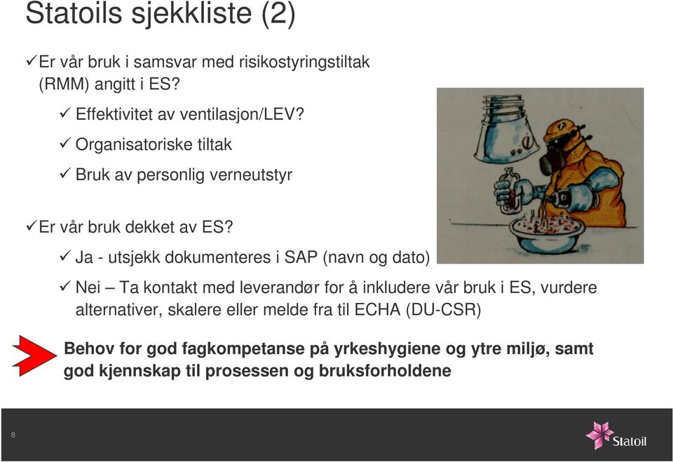 Ja - utsjekk dokumenteres i SAP (navn og dato) Nei Ta kontakt med leverandør for å inkludere vår bruk i ES, vurdere