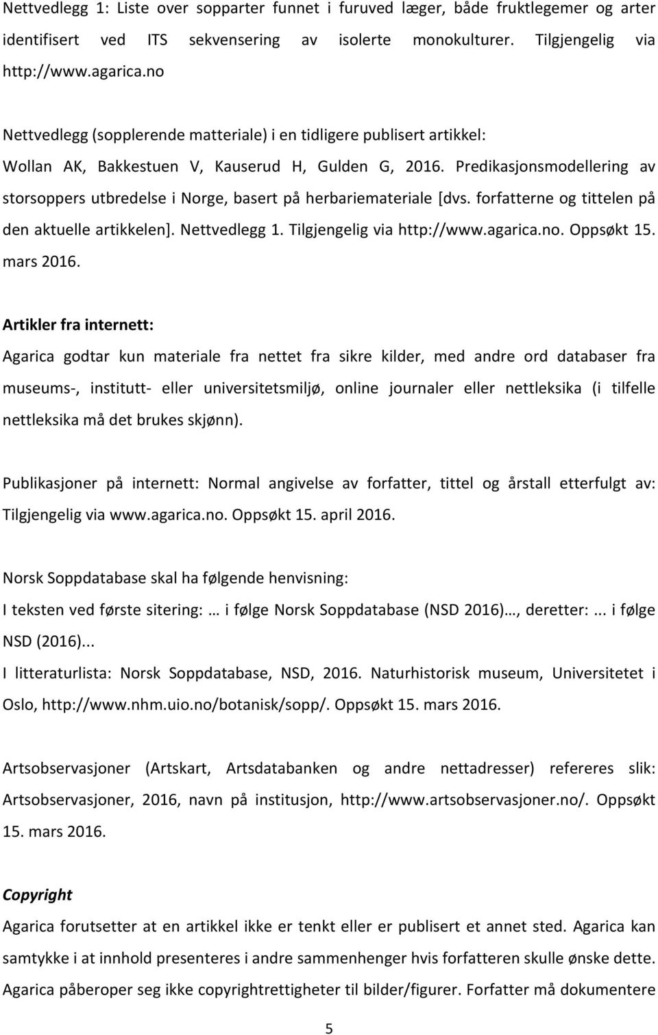 Predikasjonsmodellering av storsoppers utbredelse i Norge, basert på herbariemateriale [dvs. forfatterne og tittelen på den aktuelle artikkelen]. Nettvedlegg 1. Tilgjengelig via http://www.agarica.no.