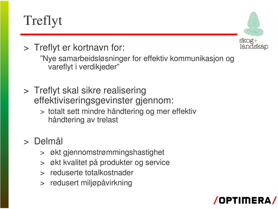 totalt sett mindre håndtering og mer effektiv håndtering av trelast > Delmål > økt