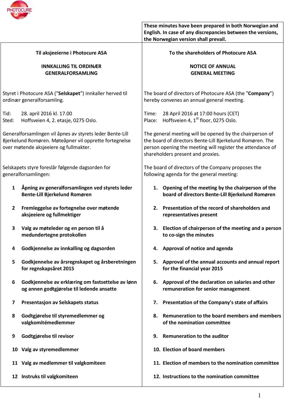 til ordinær generalforsamling. The board of directors of Photocure ASA (the "Company") hereby convenes an annual general meeting. Tid: 28. april 2016 kl. 17.00 Sted: Hoffsveien 4, 2.