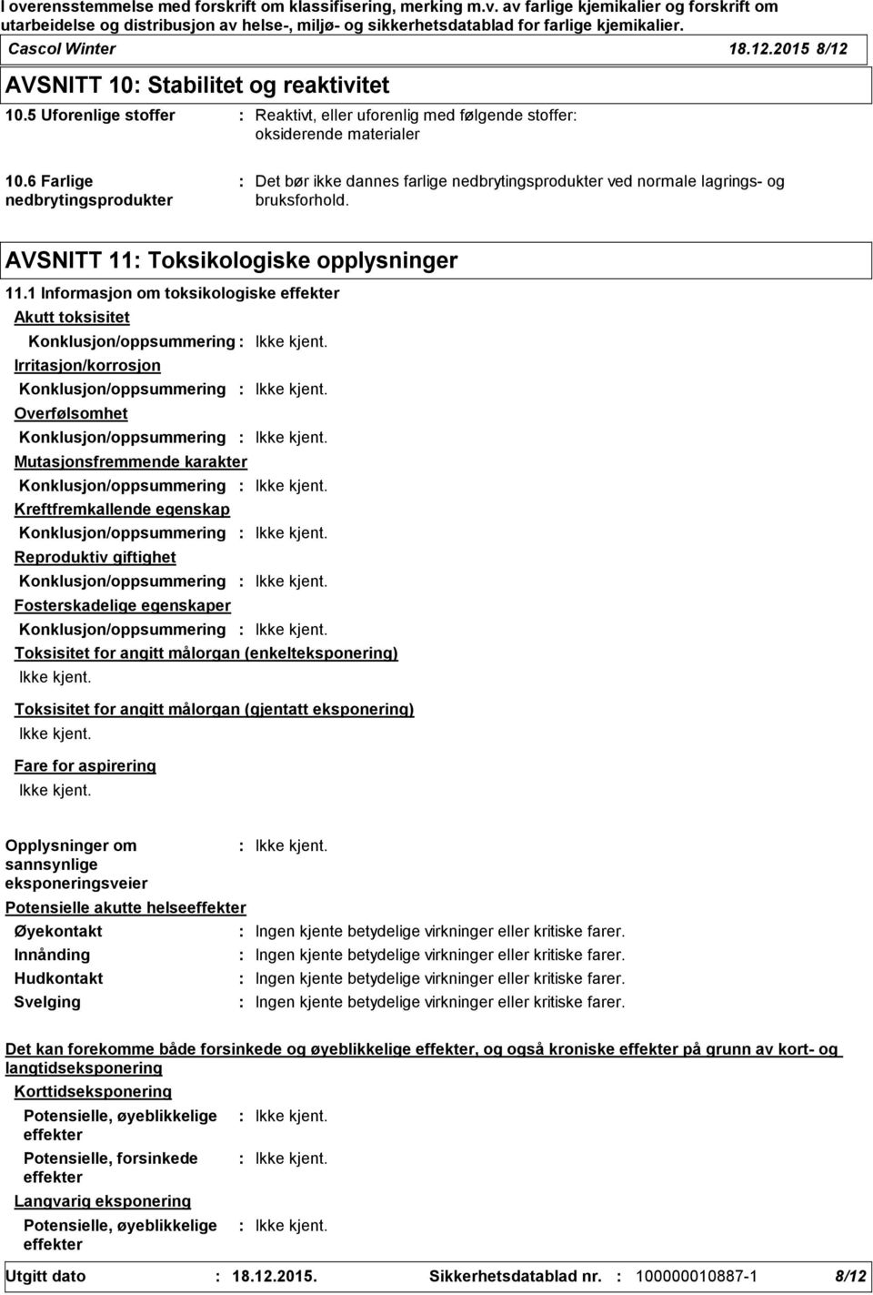 1 Informasjon om toksikologiske effekter Akutt toksisitet Konklusjon/oppsummering Irritasjon/korrosjon Konklusjon/oppsummering Overfølsomhet Konklusjon/oppsummering Mutasjonsfremmende karakter