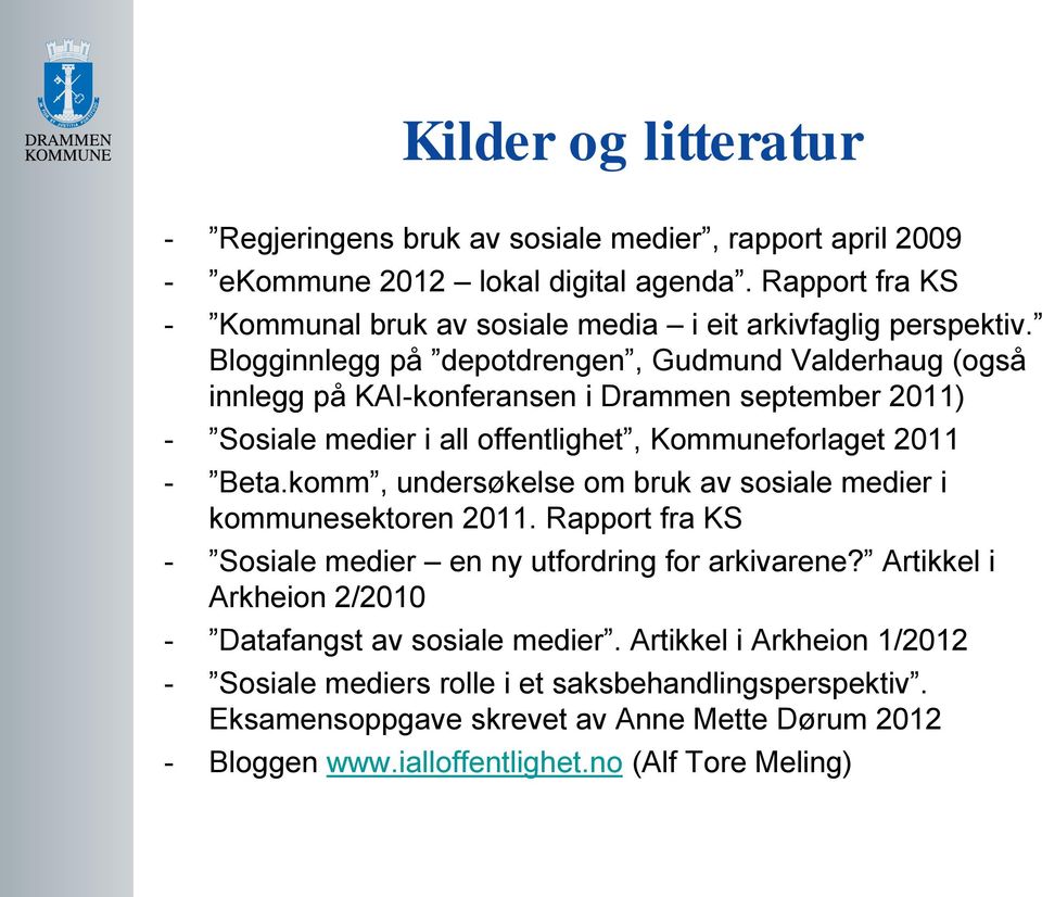 Blogginnlegg på depotdrengen, Gudmund Valderhaug (også innlegg på KAI-konferansen i Drammen september 2011) - Sosiale medier i all offentlighet, Kommuneforlaget 2011 - Beta.
