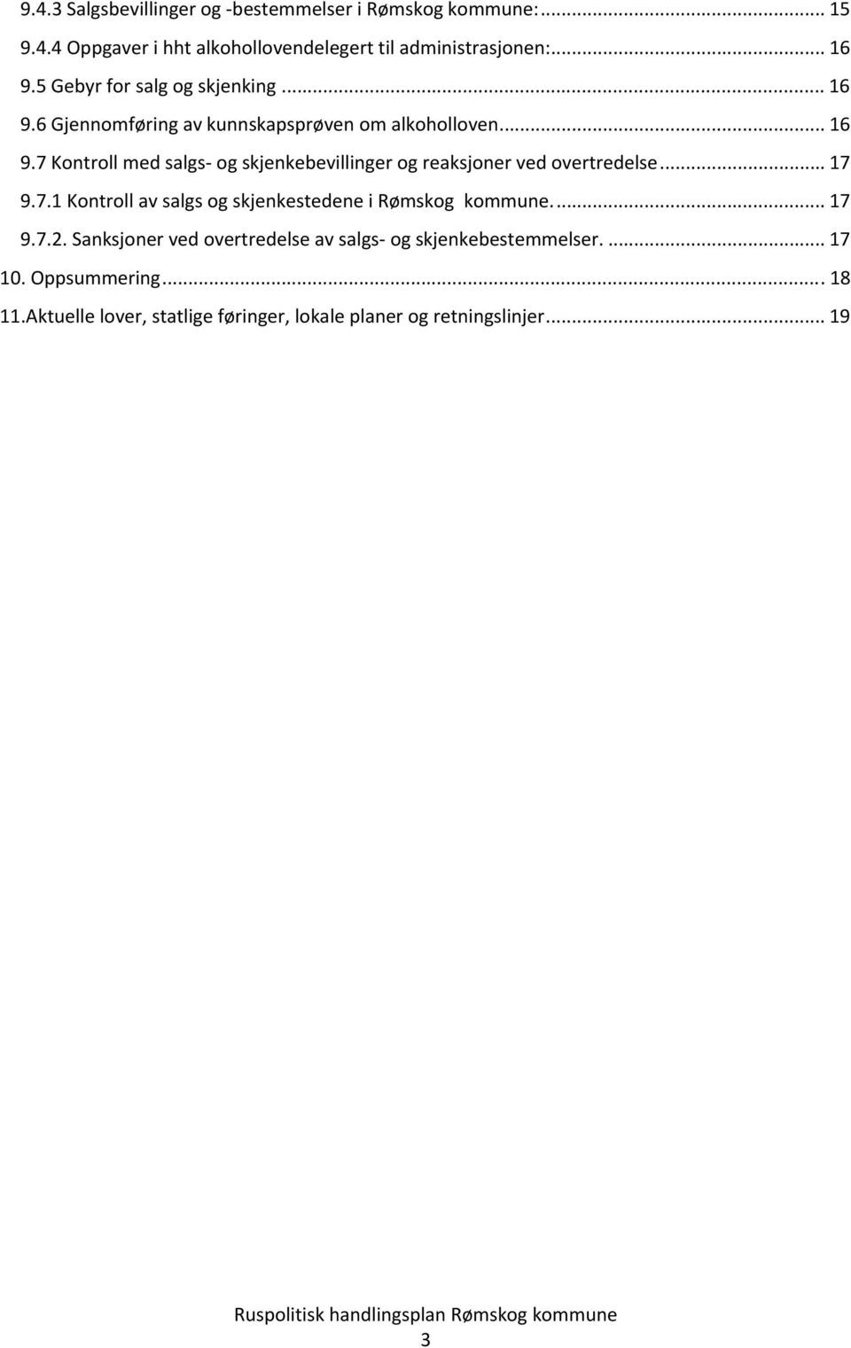 .. 17 9.7.1 Kontroll av salgs og skjenkestedene i Rømskog kommune... 17 9.7.2.