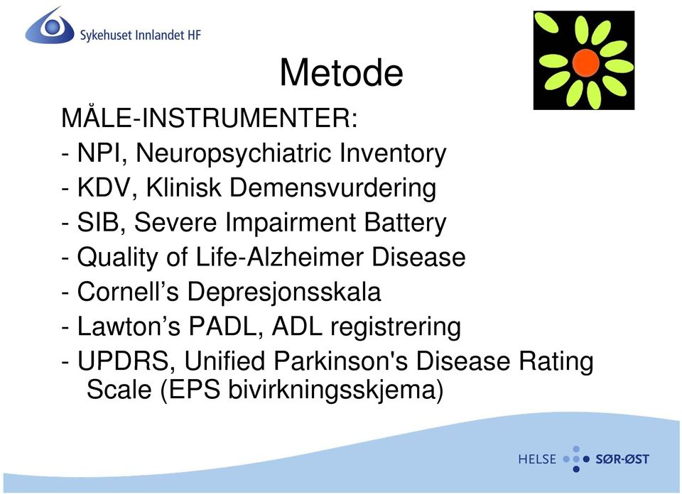 Life-Alzheimer Disease - Cornell s Depresjonsskala - Lawton s PADL, ADL