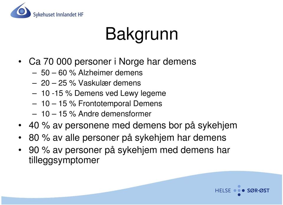 % Andre demensformer 40 % av personene med demens bor på sykehjem 80 % av alle