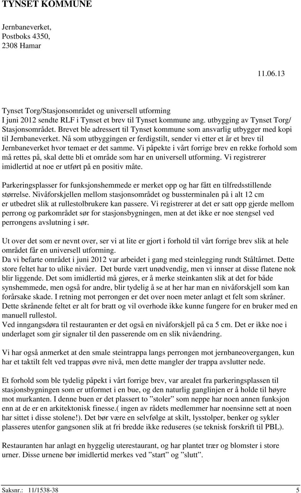 Nå som utbyggingen er ferdigstilt, sender vi etter et år et brev til Jernbaneverket hvor temaet er det samme.