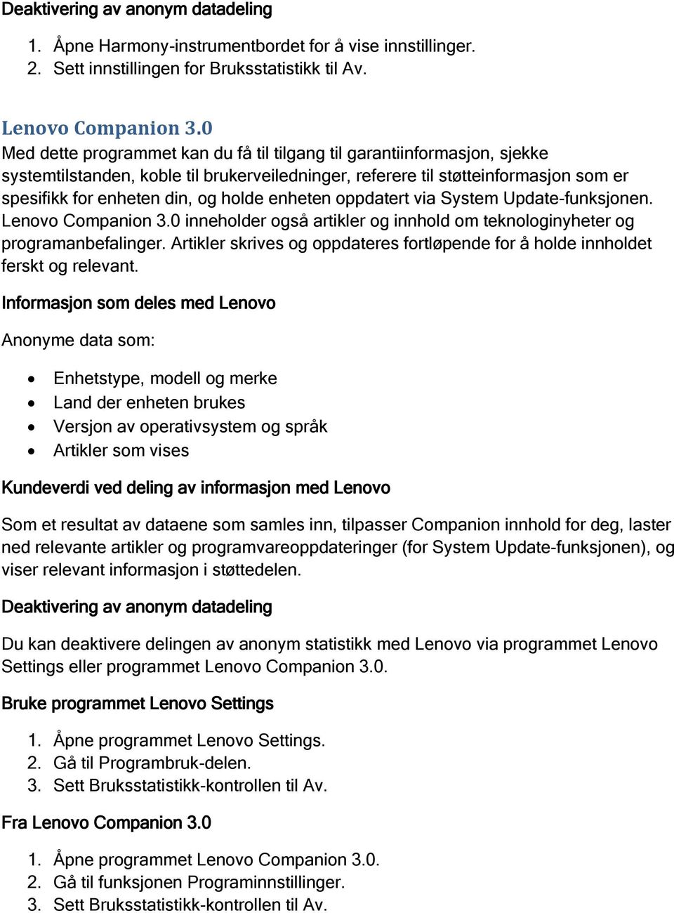 enheten oppdatert via System Update-funksjonen. Lenovo Companion 3.0 inneholder også artikler og innhold om teknologinyheter og programanbefalinger.