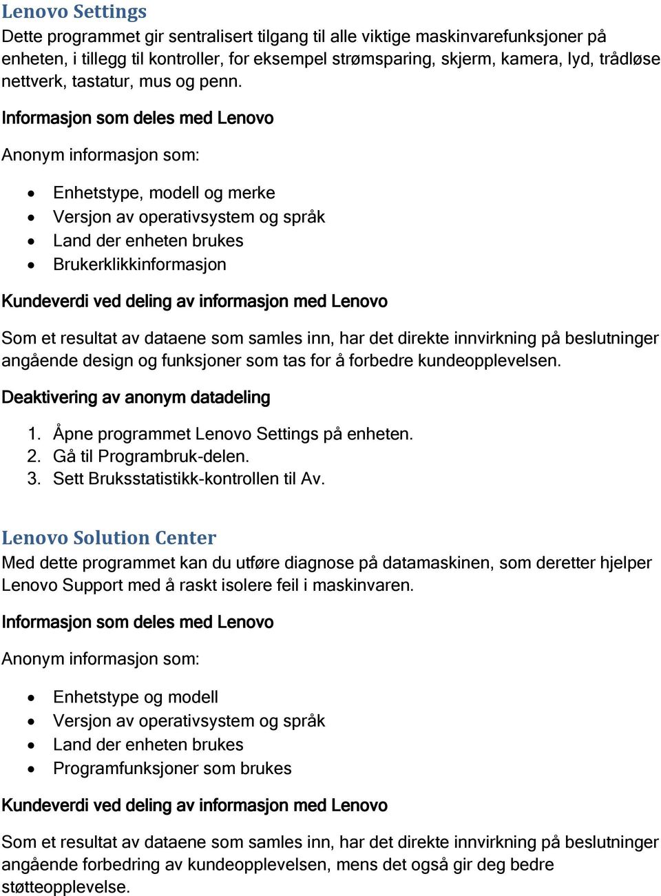 Enhetstype, modell og merke Brukerklikkinformasjon Som et resultat av dataene som samles inn, har det direkte innvirkning på beslutninger angående design og funksjoner som tas for å forbedre