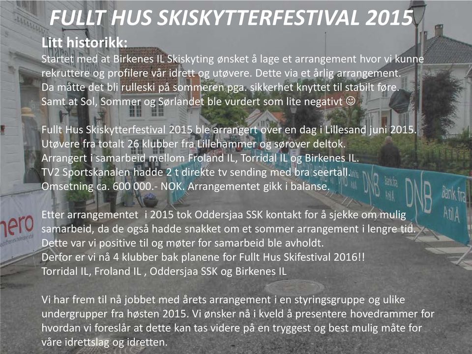 Samt at Sol, Sommer og Sørlandet ble vurdert som lite negativt Fullt Hus Skiskytterfestival 2015 ble arrangert over en dag i Lillesand juni 2015.