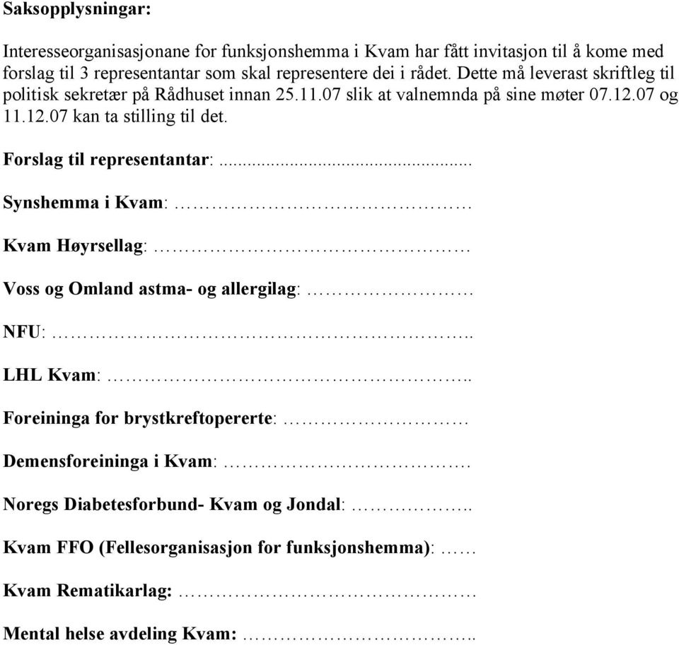 Forslag til representantar:... Synshemma i Kvam: Kvam Høyrsellag: Voss og Omland astma- og allergilag: NFU:.. LHL Kvam:.